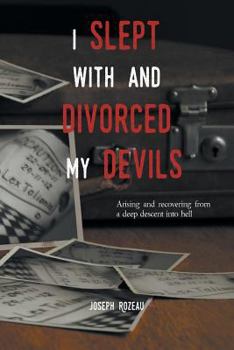 Paperback I Slept With And Divorced My Devils: Arising and recovering from a deep descent into hell Book
