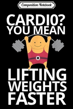 Paperback Composition Notebook: CARDIO YOU MEAN LIFTING WEIGHTS FASTER Journal/Notebook Blank Lined Ruled 6x9 100 Pages Book