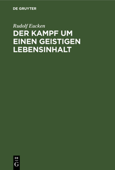 Hardcover Der Kampf Um Einen Geistigen Lebensinhalt: Neue Grundlegung Einer Weltanschauung [German] Book