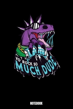 Paperback Yo Rock So Much Dude Notebook: Dinosaur Notebook, Planner, Journal, Diary, Planner, Gratitude, Writing, Travel, Goal, Bullet Notebook - Size 6 x 9 - Book