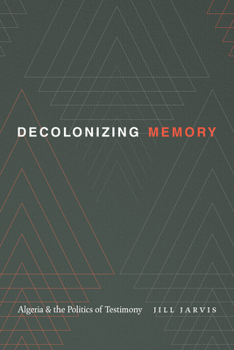 Paperback Decolonizing Memory: Algeria and the Politics of Testimony Book