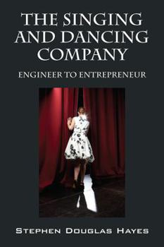 Paperback The Singing and Dancing Company: Engineer to Entrepeneur Book