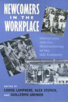 Paperback Newcomers in Workplace: Immigrants and the Restructing of the U.S. Economy Book