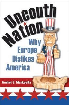 Hardcover Uncouth Nation: Why Europe Dislikes America Book