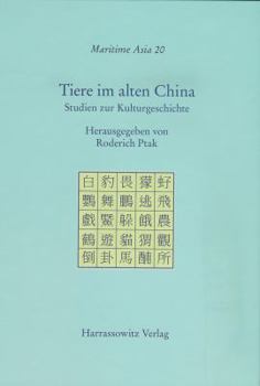 Tiere Im Alten China: Studien Zur Kulturgeschichte