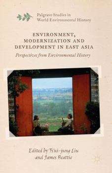 Environment, Modernization and Development in East Asia: Perspectives from Environmental History - Book  of the Palgrave Studies in World Environmental History