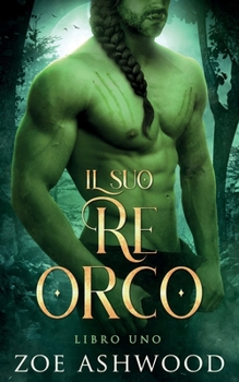 Il suo re orco: Un romanzo fantasy di orchi (Clan Bellhaven) (Italian Edition)