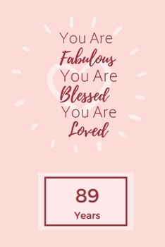 Paperback You Are Fabulous Blessed And Loved: Lined Journal / Notebook - Rose 89th Birthday Gift For Women - Happy 89th Birthday!: Paperback Bucket List Journal Book