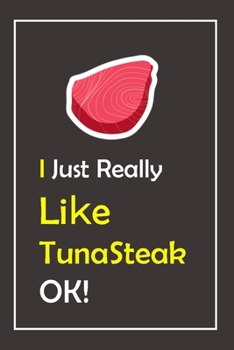 Paperback I Just Really Like TunaSteak, OK !: Notebook And Journal Gift - 120 pages Blank Lined Journal Notebook Planner Book