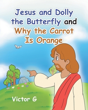 Paperback Jesus and Dolly the Butterfly and Why the Carrot is Orange Book