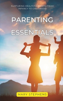 Paperback Parenting Essentials: Nurturing Healthy Growth from Infancy to Childhood Book