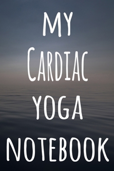 My Cardiac Yoga Notebook: The perfect gift for the yoga fan in your life - 119 page lined journal!