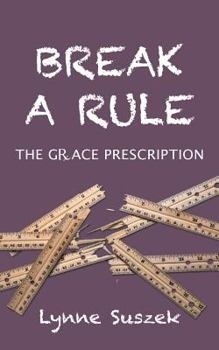 Paperback Break A Rule: The Grace Prescription Book