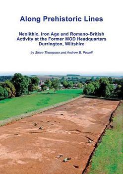 Paperback Along Prehistoric Lines: Neolithic, Iron Age and Romano-British Activity at the Former Mod Headquarters, Durrington, Wiltshire Book