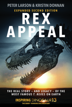 Rex Appeal 2: The Real Story?and Legacy?of the Most Famous T. rexes on Earth