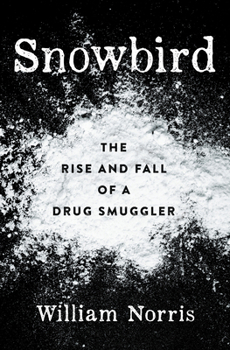 Hardcover Snowbird: The Rise and Fall of a Drug Smuggler Book
