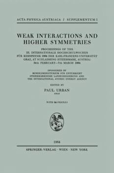Weak Interactions and Higher Symmetries: Proceedings of the III. Internationale Hochschulwochen Fur Kernphysik 1964 Der Karl-Franzens-Universitat Graz, at Schladming (Steiermark, Austria) 24th Februar