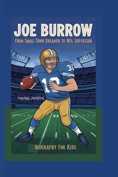 JOE BURROW: From Small Town Dreamer to NFL Superstar - Biography for Kids