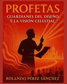 PROFETAS: Guardianes del Diseño y la Visión Celestial (Ministerio) (Spanish Edition)