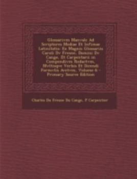 Paperback Glossarivm Manvale Ad Scriptores Mediae Et Infimae Latinitatis: Ex Magnis Glossariis Caroli DV Fresne, Domini DV Cange, Et Carpentarii in Compendivm R [Latin] Book