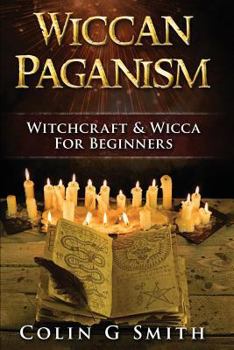 Paperback Wiccan Paganism: Witchcraft & Wicca For Beginners Guide Book to Wiccan Basics, Wicca Spells and Magick Ritual Book