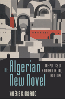 Paperback The Algerian New Novel: The Poetics of a Modern Nation, 1950-1979 Book