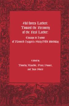 Paperback Ad Fontes Lutheri: Toward the Recovery of the Real Luther--Essays in Honor of Kenneth Hagen's Sixty-Fifth Birthday (Marquette Studies in Theology, #2) Book