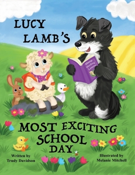Paperback Lucy Lamb's Most Exciting School Day: Encourages a positive attitude towards school and learning Book