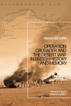 Hardcover Operation Crusader and the Desert War in British History and Memory: "What Is Failure? What Is Loyalty?" Book