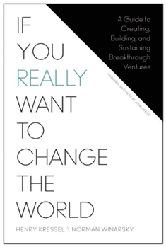 Hardcover If You Really Want to Change the World: A Guide to Creating, Building, and Sustaining Breakthrough Ventures Book