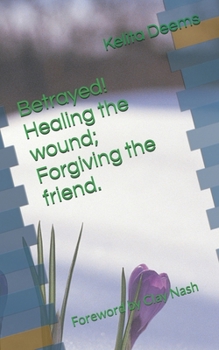 Paperback Betrayed! Healing the wound; Forgiving the friend. Book