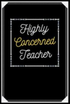 Paperback Highly Concerned Teacher: A beautiful Notebook gift idea for Highly Concerned Teacher Book
