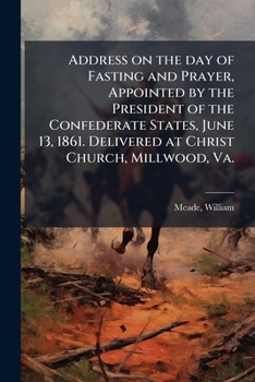 Paperback Address on the day of Fasting and Prayer, Appointed by the President of the Confederate States, June 13, 1861. Delivered at Christ Church, Millwood, V Book