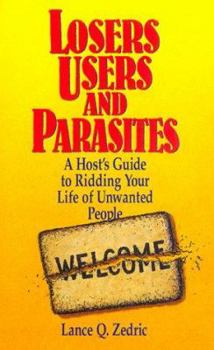 Paperback Losers, Users & Parasites: Guide to Ridding Your Life of Unwanted People Book
