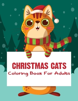 Paperback Christmas Cats Coloring Book For Adults: An Adult Coloring Book for Cat Lovers (Christmas Coloring Books).Vol-1 Book