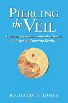 Paperback Piercing the Veil: Comparing Science and Mysticism as Ways of Knowing Reality Book