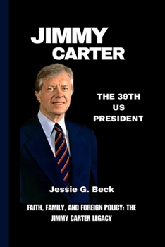 JIMMY CARTER: FAITH, FAMILY, AND FOREIGN POLICY: THE JIMMY CARTER LEGACY B0CNZT6VJD Book Cover
