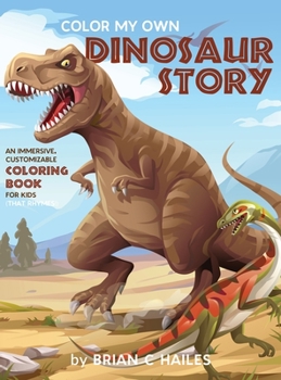 Hardcover Color My Own Dinosaur Story: An Immersive, Customizable Coloring Book for Kids (That Rhymes!) Book