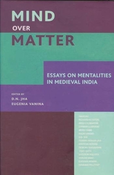 Hardcover Mind Over Matter: Essays on Mentalities in Medieval India Book