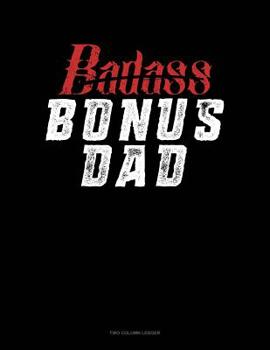 Paperback Badass Bonus Dad: Two Column Ledger Book