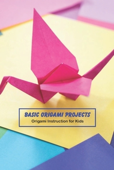 Paperback Basic Origami Projects: Origami Instruction for Kids: Crafts for Kids Book