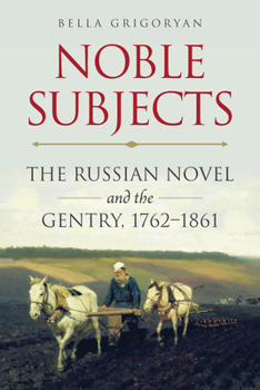 Paperback Noble Subjects: The Russian Novel and the Gentry, 1762-1861 Book