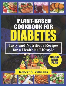 Plant-Based Cookbook for Diabetes: Tasty and Nutritious Recipes for a Healthier Lifestyle