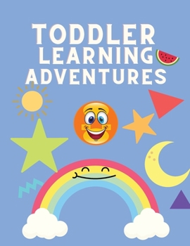 Paperback Toddler Learning Adventure: Book for Children 2 - 4 Years Old to Learn - Colorful Learning Book for Preschoolers - Alphabet, Numbers, Sizes Shapes [Large Print] Book