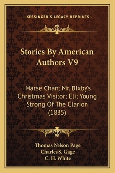 Stories By American Authors V9: Marse Chan; Mr. Bixby's Christmas Visitor; Eli; Young Strong Of The Clarion