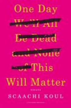 Paperback One Day We'll All Be Dead and None of This Will Matter: Essays Book