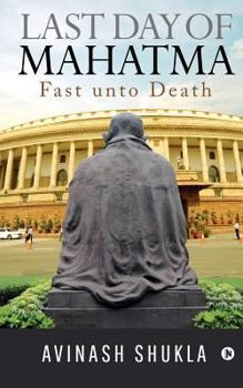 Paperback Last Day of Mahatma - Fast unto Death Book