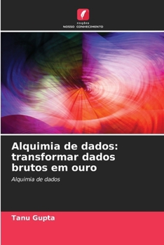 Alquimia de dados: transformar dados brutos em ouro (Portuguese Edition)