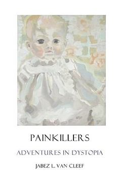 Paperback Painkillers: Adventures In Dystopia: Poems About Sadness And Lassitude Book