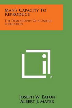 Paperback Man's Capacity to Reproduce: The Demography of a Unique Population Book